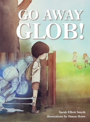 Go Away Glob by Sarah Elliott Smyth