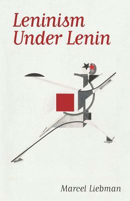 Leninism Under Lenin by Marcel Liebman