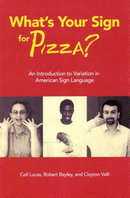 What's Your Sign for Pizza?: An Introduction to Variation in American Sign Language [With CDROM] by Ceil Lucas, Clayton Valli, Robert Bayley