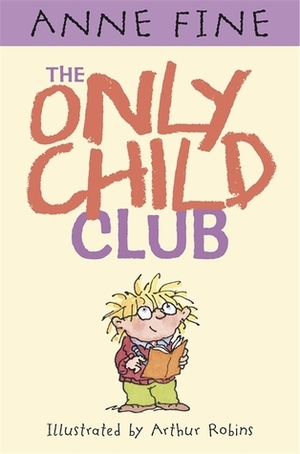 The Only Child Club by Anne Fine, Arthur Robins