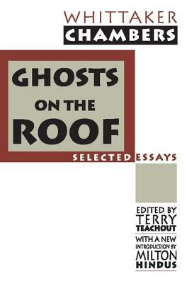 Ghosts on the Roof: Selected Journalism by Milton Hindus, Terry Teachout, Whittaker Chambers
