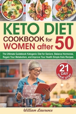 Keto Diet Cookbook for Women after 50: The Ultimate Guidebook Ketogenic Diet for Seniors.- Balance Hormones, Regain Your Metabolism, and Improve Your by William Lawrence