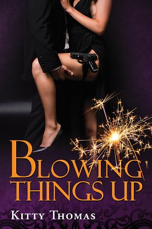 Blowing Things Up by Kitty Thomas