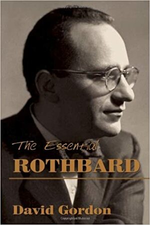 The Essential Rothbard by David Gordon