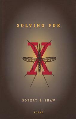 Solving For X: Poems by Robert B. Shaw