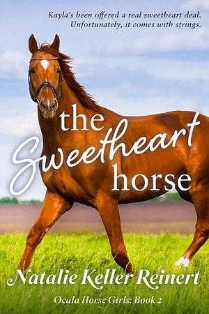 The Sweetheart Horse: An Equestrian Enemies to Lovers Rom-Com by Natalie Keller Reinert, Natalie Keller Reinert