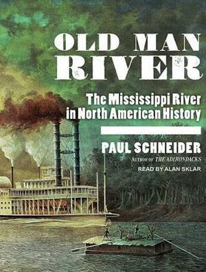 Old Man River: The Mississippi River in North American History by Paul Schneider