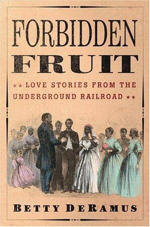 Forbidden Fruit: Love Stories from the Underground Railroad by Betty DeRamus