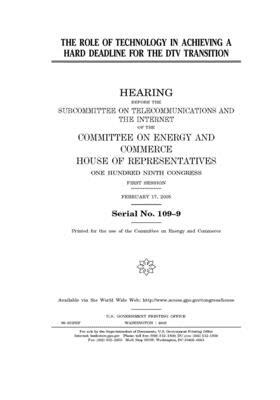 The role of technology in achieving a hard deadline for the DTV transition by United S. Congress, United States House of Representatives, Committee on Energy and Commerc (house)