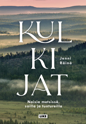 Kulkijat – Naisia metsässä, soilla ja tuntureilla by Jenni Räinä