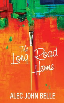 The Long Road Home by Alec John Belle