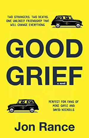 Good Grief: An uplifting, heart-warming novel that will break your heart then put it back together by Jon Rance