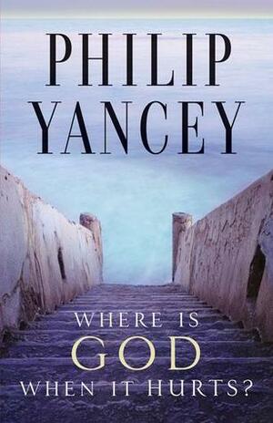 Where Is God When It Hurts? by Philip Yancey