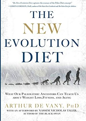 The New Evolution Diet: What Our Paleolithic Ancestors Can Teach Us about Weight Loss, Fitness, and Aging by Arthur De Vany