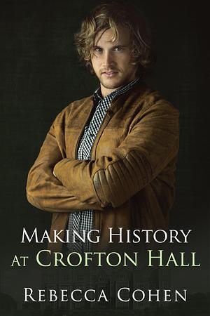 Making History at Crofton Hall by Rebecca Cohen