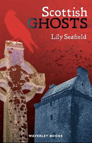 Scottish Ghosts by Lily Seafield