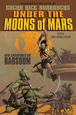 Under the Moons of Mars: New Adventures on Barsoom by John Joseph Adams, S.M. Stirling, Catherynne M. Valente, Tom Daly, Tamora Pierce, Garth Nix, Mike Cavallaro, Peter S. Beagle, Tobias S. Buckell, Jonathan Maberry, Robin Wasserman, Molly Crabapple, Charles Vess, Joe Sutphin, John Picacio, Daren Bader, Austin Grossman, Genevieve Valentine, Joe R. Lansdale, David Barr Kirtley, L.E. Modesitt Jr., Richard A. Lupoff, Theodora Goss, Chrissie Zulls, Jeremy Bashian, Jeff Carlisle, Misako Rocks!, Gregory Manchess, Meinert Hansen, Chris Claremont, Michael Wm. Kaluta