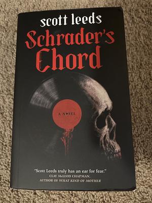Schrader's Chord: A Novel by Scott Leeds