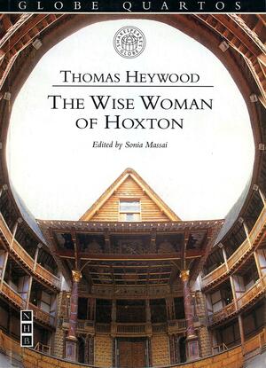 The Wise Woman of Hoxton by Thomas Heywood, Sonia Massai