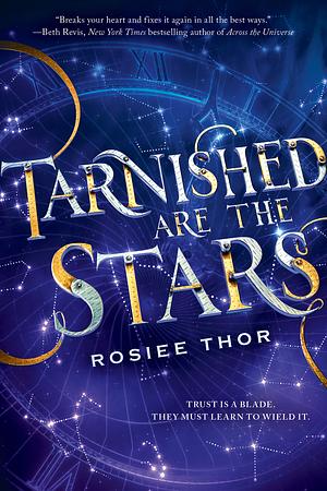 Tarnished Are the Stars by Rosiee Thor