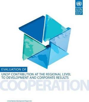 Evaluation of Undp Contribution at the Regional Level to Development and Corporate Results by United Nations