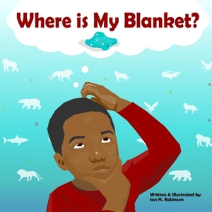 Where is My Blanket? by Ian Robinson