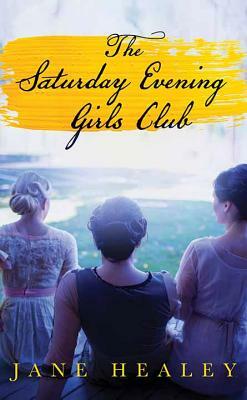 The Saturday Evening Girls Club by Jane Healey