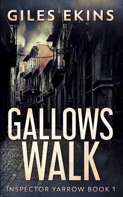 Gallows Walk (Inspector Yarrow Book 1) by Giles Ekins