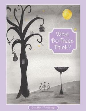 What Do Trees Think? by Vicki Speegle