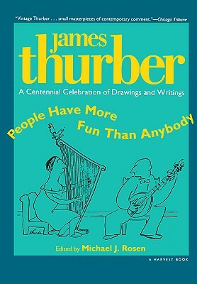 People Have More Fun Than Anybody: A Centennial Celebration of Drawings and Writings by James Thurber by James Thurber