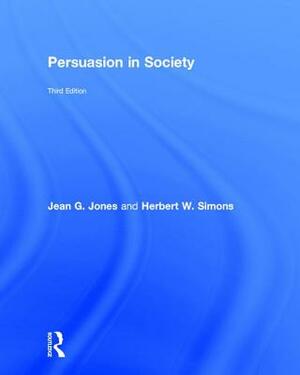 Persuasion in Society by Jean G. Jones, Herbert W. Simons