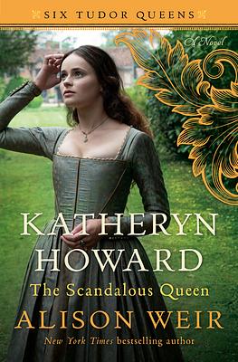 Katheryn Howard: The Scandalous Queen by Alison Weir