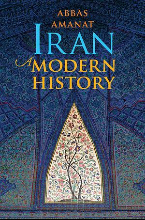 Iran: A Modern History by Abbas Amanat