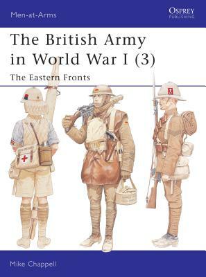 The British Army in World War I (3): The Eastern Fronts by Mike Chappell