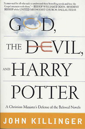 God, the Devil, and Harry Potter: A Christian Minister's Defense of the Beloved Novels by John Killinger