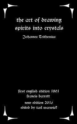 The Art of Drawing Spirits Into Crystals: The Doctrine of Spirits by Johannes Trithemius