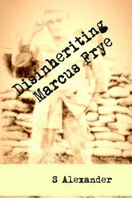 Disinheriting Marcus Frye by S. Alexander