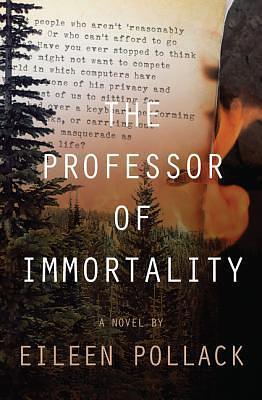 The Professor of Immortality A Novel by Eileen Pollack, Eileen Pollack