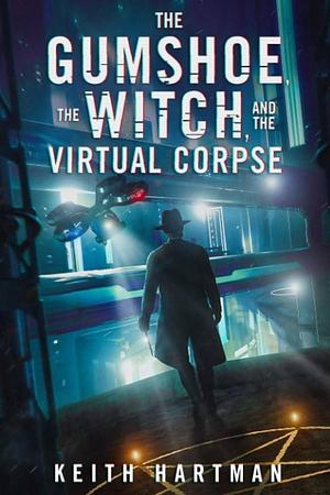The Gumshoe, The Witch, And The Virtual Corpse by Keith Hartman