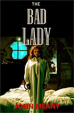 The Bad Lady: A gripping psychological thriller by John Meany