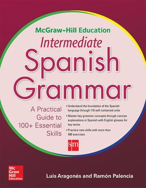 McGraw-Hill Education Intermediate Spanish Grammar by Luis Aragones, Ramon Palencia