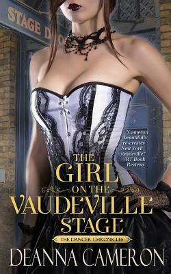 The Girl on the Vaudeville Stage: A Novel of Dreams & Desire in Old New York by DeAnna Cameron