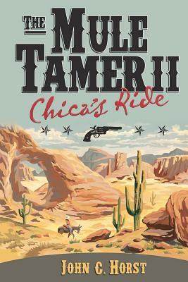 The Mule Tamer II, Chica's Ride by John C. Horst