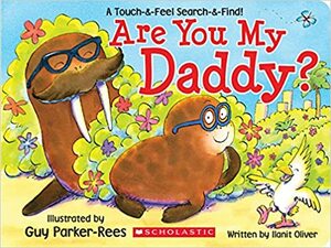 Are You My Daddy? by Guy Parker-Rees, Ilanit Oliver
