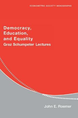 Democracy, Education, and Equality: Graz-Schumpeter Lectures by John E. Roemer