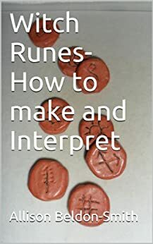 Witch Runes- How to make and Interpret by Allison Beldon-Smith