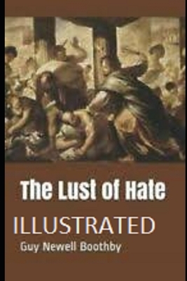 The Lust of Hate Illustrated by Guy Newell Boothby