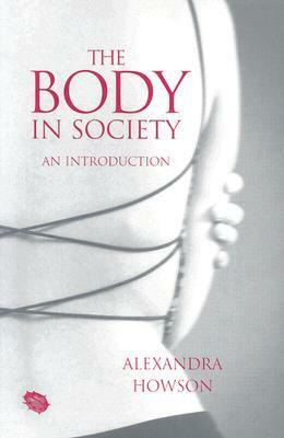 The Body in Society: An Introduction by Alexandra Howson