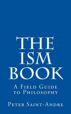 The Ism Book: A Field Guide to Philosophy by Peter Saint-Andre