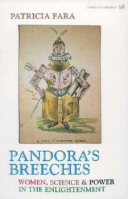 Pandora's Breeches: Women, Science and Power in the Enlightenment by Patricia Fara